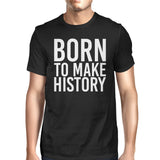 Born to Make History Men's Black Shirts Funny Short Sleeve T-Shirt