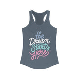 The Dream Starts Here Racerback Tank Top
