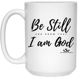 BE STILL AND KNOW THAT I AM GOD 15 oz. White Mug