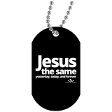 JESUS THE SAME YESTERDAY AND FOREVER White Dog Tag