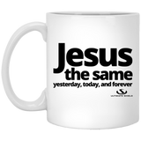 JESUS THE SAME YESTERDAY AND FOREVER 11 oz. White