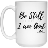 BE STILL AND KNOW THAT I AM GOD 15 oz. White Mug