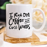 I Run On Coffee and Cuss Words - Ceramic Coffee